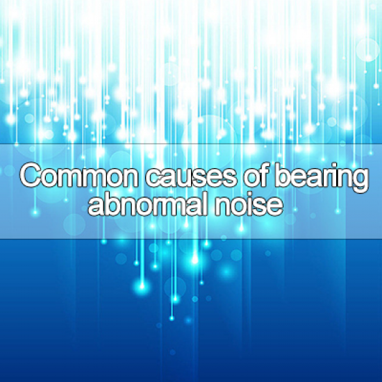 Common causes of bearing abnormal noise